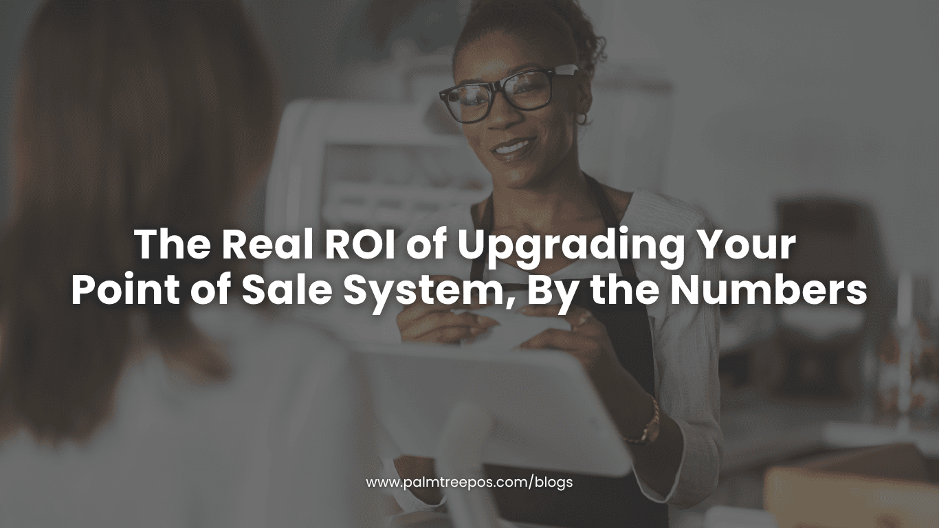 The Real ROI of Upgrading Your POS System, By the Numbers